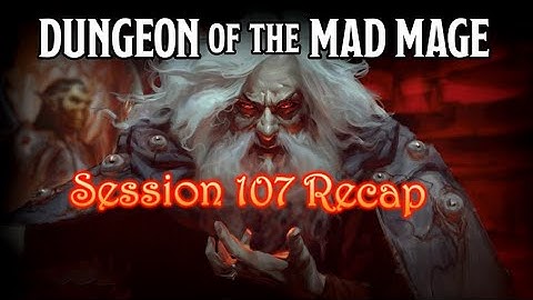 Dungeon of the Mad Mage - Session 107 Recap