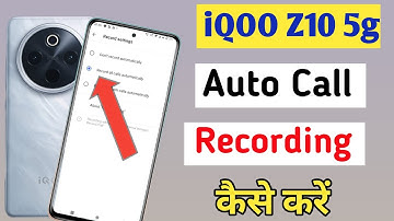 Iqoo Z10 5g Me Call Recording Setting Kaise Kare | Auto Call Recording In Iqoo Z10 5g