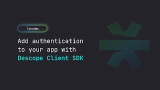 Add Authentication To Your App With Client SDK | Descope Tutorial