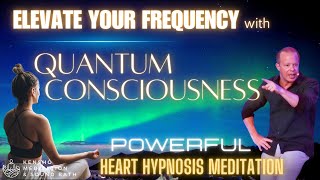 Raise your Frequency & Vibration with Quantum Consciousness, Heart Hypnosis. Better Health