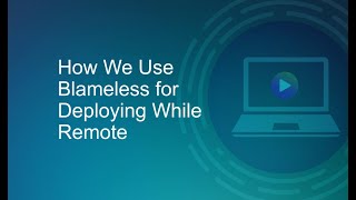 How We Use Blameless for Deploying While Remote