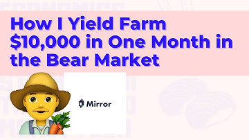 How I Yield Farm $10,000 in One Month in the Bear Market with Mirror