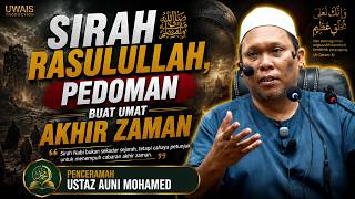 Sirah Rasulullah, Pedoman Buat Umat Akhir Zaman | Ustaz Auni Mohamed