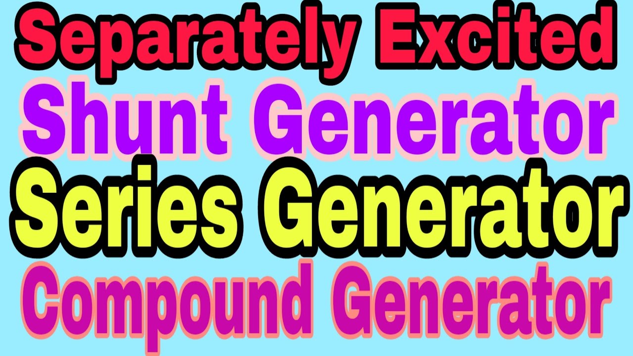 Different types DC Generator  (Separately excited, shunt generator, Series gen, Compound gen.)