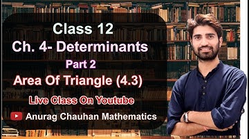 Class 12 Determinants (Ncert 4.3)|Area Of Triangle |Full Chapter | Part 2| By Anurag Chauhan