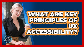 What Are Key Principles Of UX Accessibility?