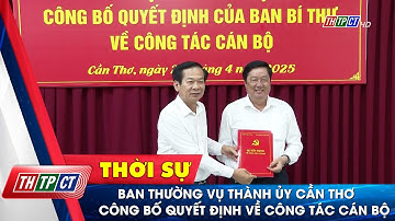 Ban Thường vụ Thành ủy Cần Thơ công bố Quyết định về công tác cán bộ | Cần Thơ TV