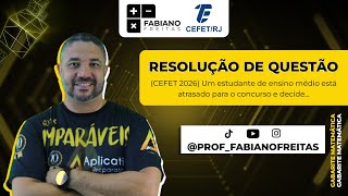 CEFET 2026 Um estudante de ensino medio esta atrasado para o concurso e decide