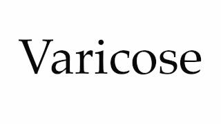 How to Pronounce Varicose