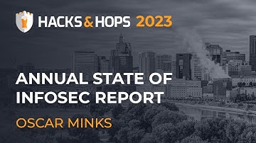 Hacks & Hops 2023 | Annual State of Infosec Report - Oscar Minks