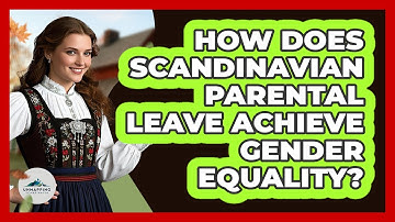 How Does Scandinavian Parental Leave Achieve Gender Equality? - Unmapping Scandinavia