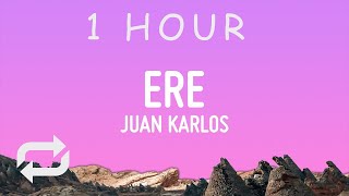 juan karlos - ERE (Lyrics) | 1 HOUR