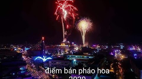 Bắn pháo hoa thị xã Hồng Ngự năm 2020 gặp nhưng e hot girl ban phao hoa nam 2020