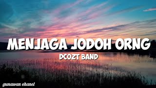 MENJAGA JODOH ORANG DCOZT BAND - KAU KIRIMKAN UNDANGAN YANG BERTULIS NAMAMU LIRIK LAGU