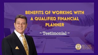 Testimonial - Benefits of working with a qualified Financial Planner | Become The Banker