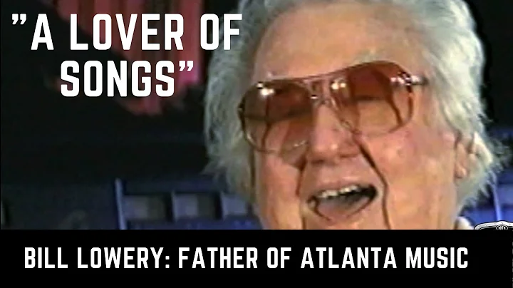 Bill Lowery: Father of Atlanta Music including Joe...