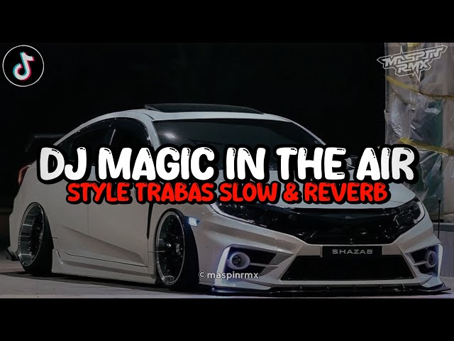 Dj Magic In The Air Style Trabas Mengkane Viral Tiktok (Slow & Reverb) class=