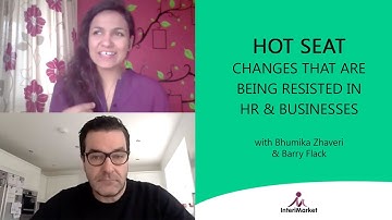 HOT SEAT: Changes that are being resisted in HR & Businesses with Bhumika Zhaveri & Barry Flack