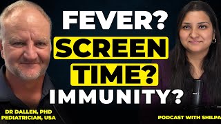 Kids’ Fever, Screen Time & Immunity Explained | Pediatrician Dr. Dallen | Podcast with Shilpa