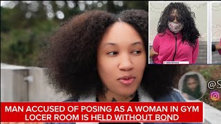 VICTIMS SPEAK AFTER MAN ACCUSED OF POSING AS A WOMAN IN GYMS RESTROOM IS ARRESTED | ShieNews 