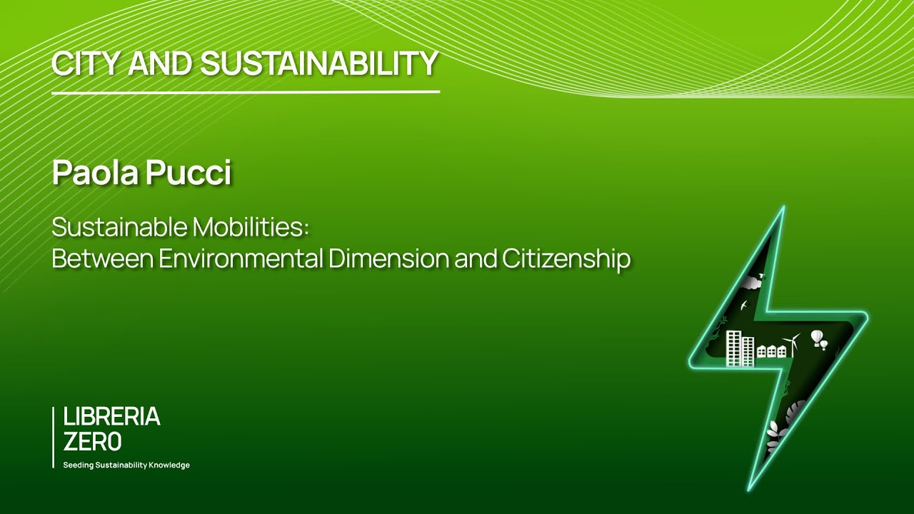 Sustainable Mobilities: Between Environmental Dimension and Citizenship (Paola Pucci)