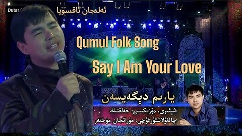 Qumul Folk Song: Yarim Degeysen | Say I am Your Love ft. Elijan Aqsopa