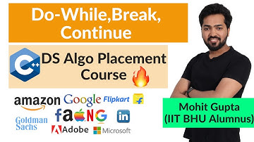 Lecture 4 - Do-While,Break,Continue || C++ DS Algo Placement Course