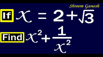 If x = 2 + 3^(1/2) Find x^2 + 1/x^2 Number system Rationalisation class 09 Mathematics