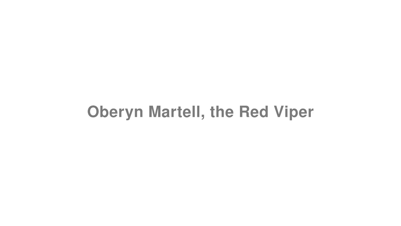 How to Pronounce "Oberyn Martell, the Red Viper (Game of Thrones)"