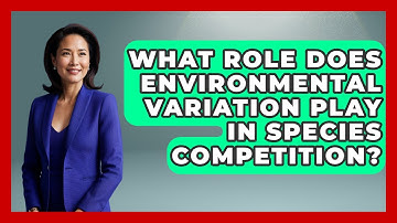 What Role Does Environmental Variation Play In Species Competition? - Explaining Ecology