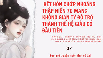 Tập 7|  Kết Hôn Chớp Nhoáng Thập Niên 70 Mang Không Gian Tỷ Đô Trở Thành Thế Hệ Giàu Có Đầu Tiên