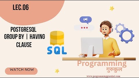 Lec.06 | PostgreSQL GROUP BY & HAVING Clause Explained with Examples | SQL Tutorial for Beginners
