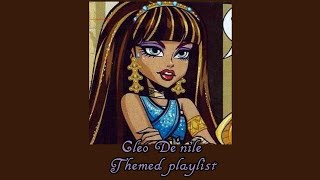 ~CleoInDeNile~ || ~Cleo themed playlist~ || Monster High