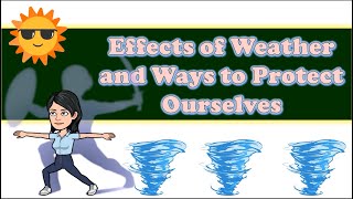 Science Lesson Effects Of Weather And Ways To Protect Ourselves