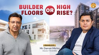 Builder Floors vs. High-Rises: What Should You Really Invest In? Expert insights from Daman Mehta
