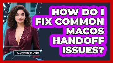 How Do I Fix Common macOS Handoff Issues? - All About Operating Systems