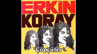 Erkin Koray - Çöpçüler(8 Bit)