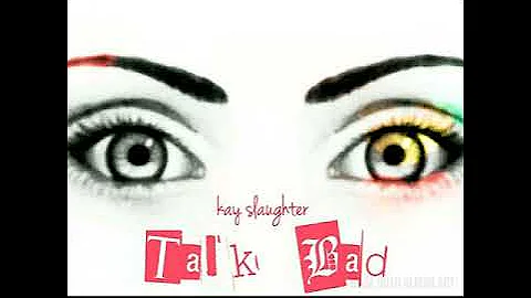 Kay Slaughter-Talk Bad