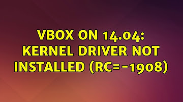 Ubuntu: VBox on 14.04: Kernel driver not installed (rc=-1908)