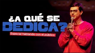 ¿A qué se dedica?  Especial hablando con el público