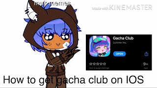 HOW TO GET GACHA CLUB ON IOS! (For iOS user like me UnU)