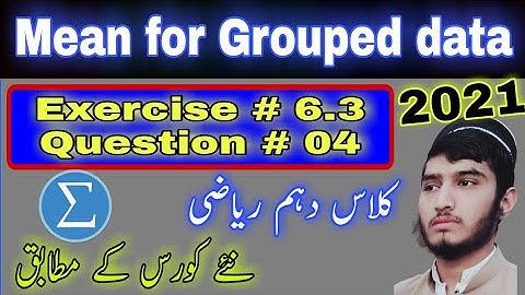 Mean for Grouped data, question # 04, exercise # 6.3, statistics, class 10th math
