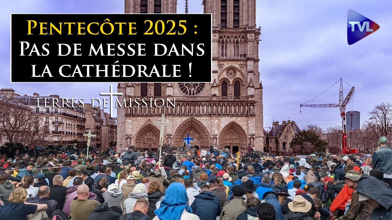Pentecôte 2025 : Pas de messe dans la cathédrale ! - Terres de Mission n°402 - TVL