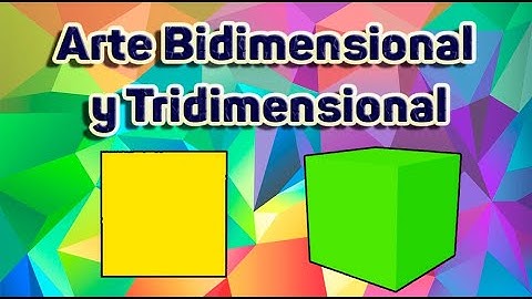 Arte Bidimensional y Tridimensional