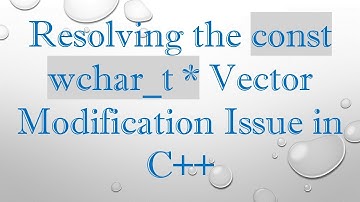 Resolving the const wchar_t * Vector Modification Issue in C+ +