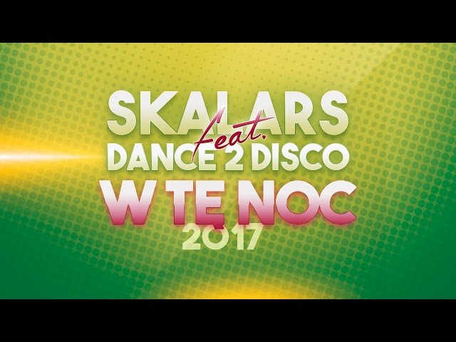 SKALARS & DANCE 2 DISCO - W Tę Noc 2017