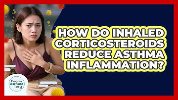 How Do Inhaled Corticosteroids Reduce Asthma Inflammation? - Everyday Asthma Tips