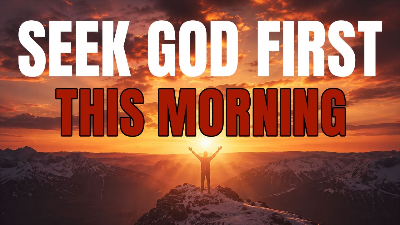 Seek God First This Morning | Powerful Morning Prayer to Start Your Day ...