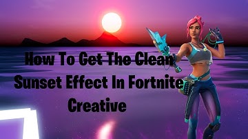 HOW TO GET CLEAN SUNSET EFFECT FOR YOUR 1v1 MAPS IN FORTNITE CREATIVE