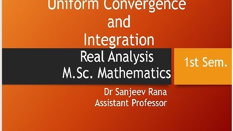 Uniform convergence and Integration,Real Analysis M.Sc. Maths Lecture 37 by Dr Sanjeev Rana